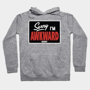 Sorry I'm Awkward Sorry Hoodie